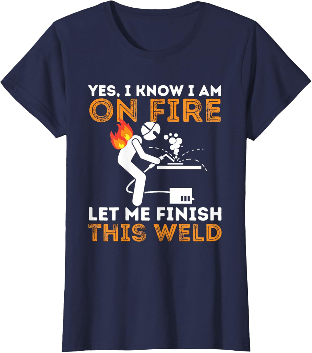 Yes I Know I Am on Fire - Metal Worker Welder & Welding T-Shirt