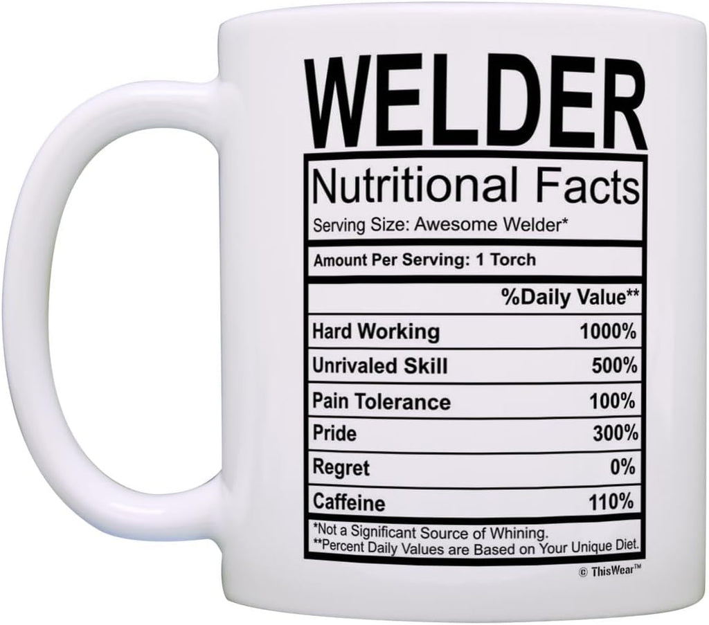 Welder Gifts Welder Nutritional Facts Label Gag Gift 11Oz Ceramic Coffee Mug with Handle
