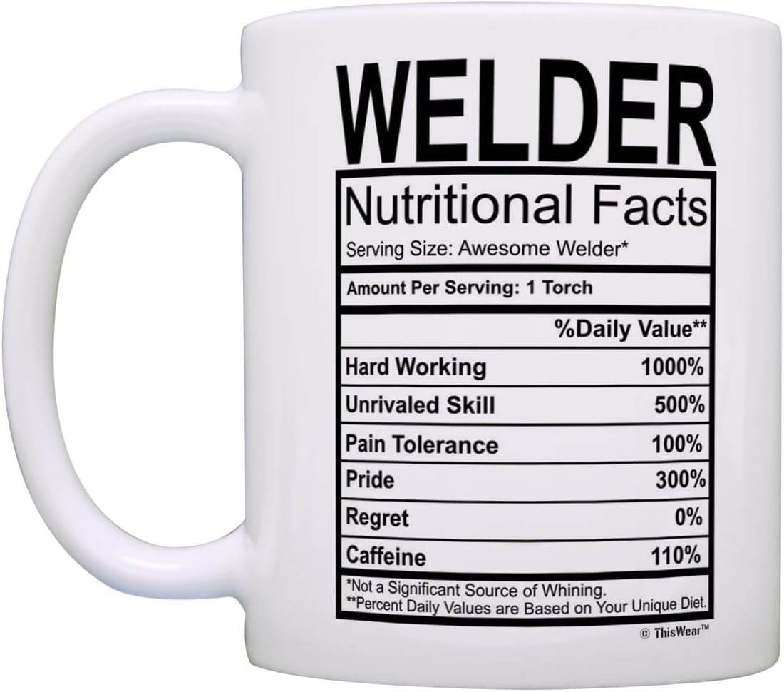 Welder Gifts Welder Nutritional Facts Label Gag Gift 11Oz Ceramic Coffee Mug with Handle